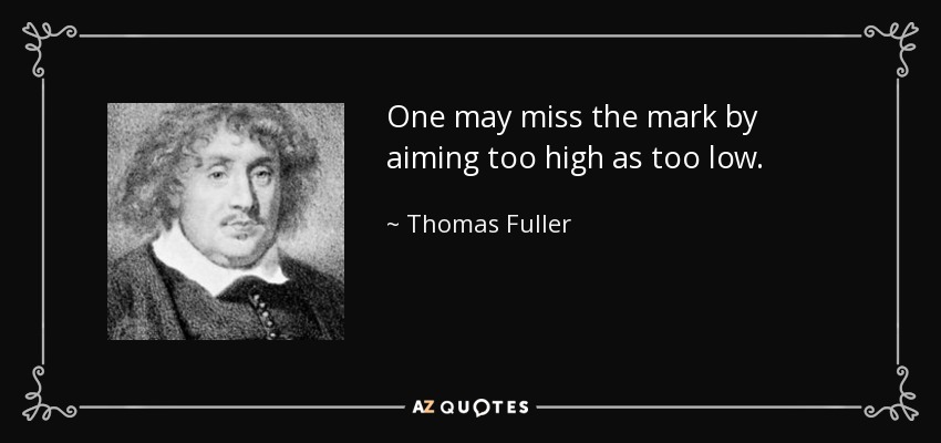 quote-one-may-miss-the-mark-by-aiming-too-high-as-too-low-thomas-fuller-10-41-63